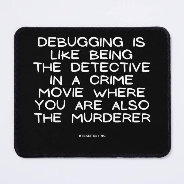 Item preview, "Debugging is like being the detective in a crime movie where you are also the murderer." designed and sold by TheOldMuflon.