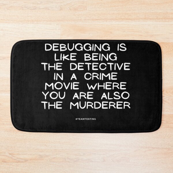 Item preview, "Debugging is like being the detective in a crime movie where you are also the murderer." designed and sold by TheOldMuflon.