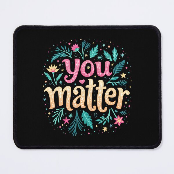 Item preview, You Matter Inspirational Quote designed and sold by Art-Jiyuu.
