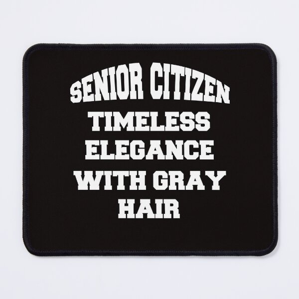 Item preview, Senior Citizen Humor Senior Citizen Elegance With Gray Hair designed and sold by fantasticdesign.
