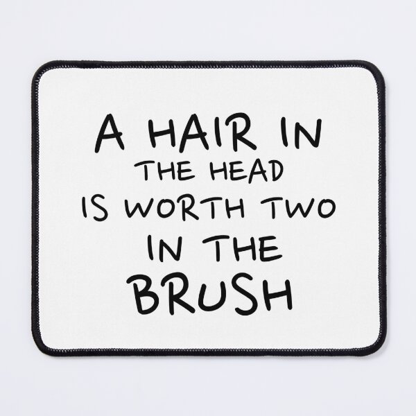 Item preview, A Hair In The Head Is Worth Two In The Brush designed and sold by S Diaz.