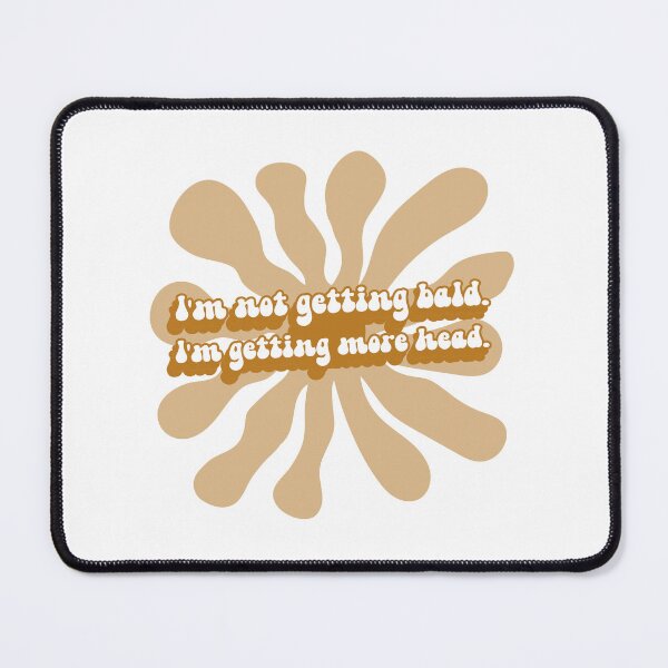 Item preview, I'm Not Getting Bald. I'm Getting more head. designed and sold by S Diaz.