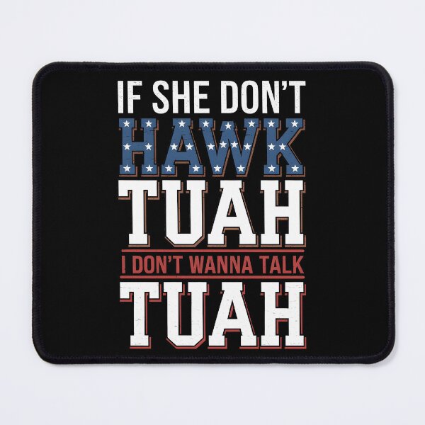 Item preview, If She Don't Hawk Tuah I Don't Wanna Talk Tuha designed and sold by TahfahTk.
