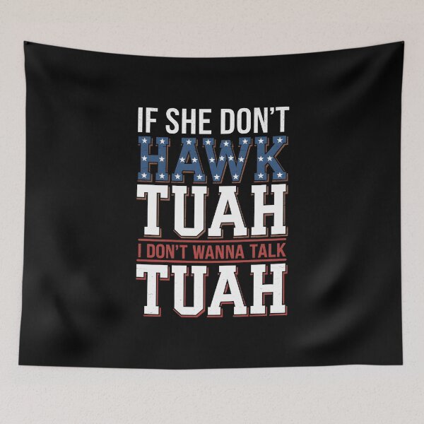Item preview, If She Don't Hawk Tuah I Don't Wanna Talk Tuha designed and sold by TahfahTk.