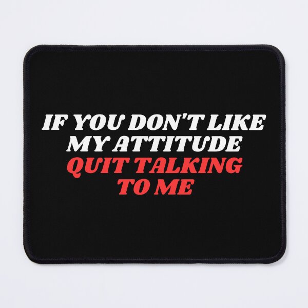 Item preview, If you don't like my attitude quit talking To me designed and sold by manandi1.