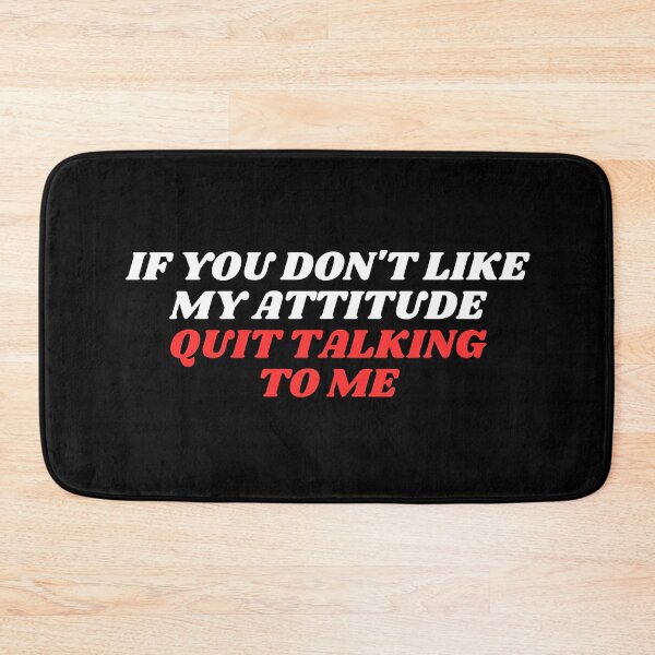 Item preview, If you don't like my attitude quit talking To me designed and sold by manandi1.