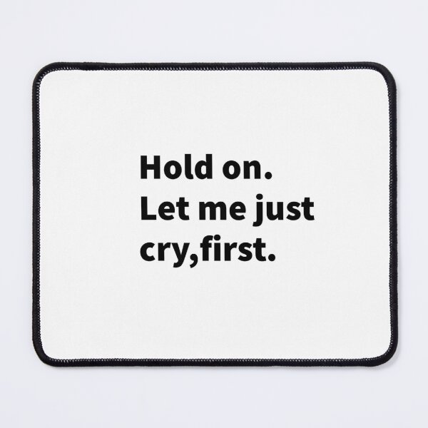 Item preview, Hold on let me just cry,first designed and sold by Mermaidssparkle.