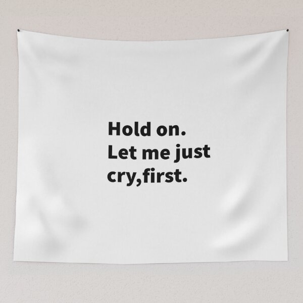 Item preview, Hold on let me just cry,first designed and sold by Mermaidssparkle.