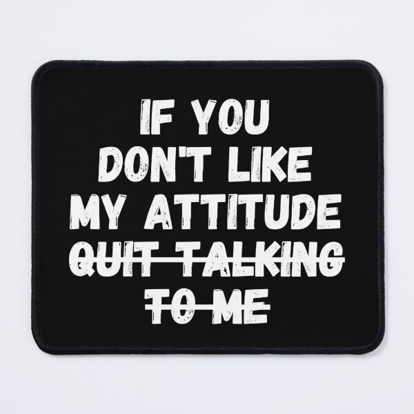Item preview, If you don't like my attitude quit talking To me designed and sold by manandi1.