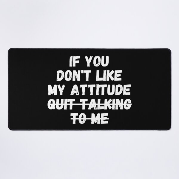 Item preview, If you don't like my attitude quit talking To me designed and sold by manandi1.