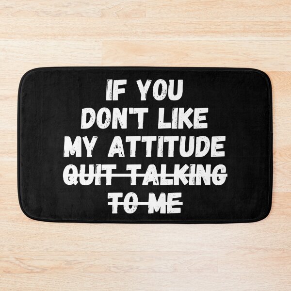 Item preview, If you don't like my attitude quit talking To me designed and sold by manandi1.