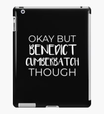 Okay But Benedict Cumberbatch Though iPad Case/Skin