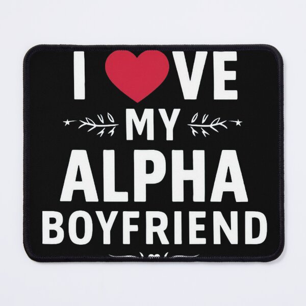 Item preview, I Love My Alpha Boyfriend designed and sold by Print_Fuse.