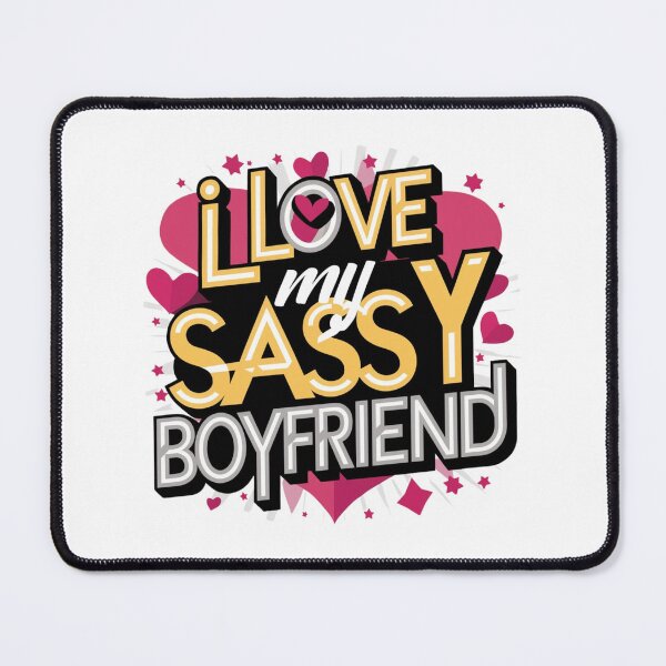 Item preview, I Love My Sassy Boyfriend designed and sold by Print_Fuse.