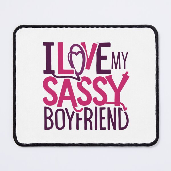 Item preview, I Love My Sassy Boyfriend designed and sold by Print_Fuse.