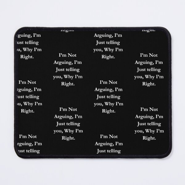 Item preview, I’m Not Arguing, I’m Just telling you, Why I’m Right. Classic Black Tee designed and sold by GeekySexyCool.