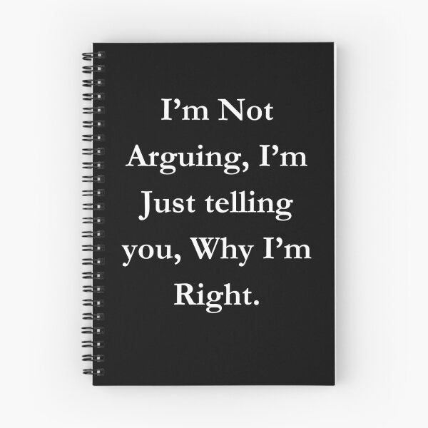 Item preview, I’m Not Arguing, I’m Just telling you, Why I’m Right. Classic Black Tee designed and sold by GeekySexyCool.