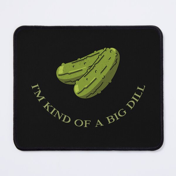 Item preview, I'm Kind Of A Big Dill designed and sold by S Diaz.