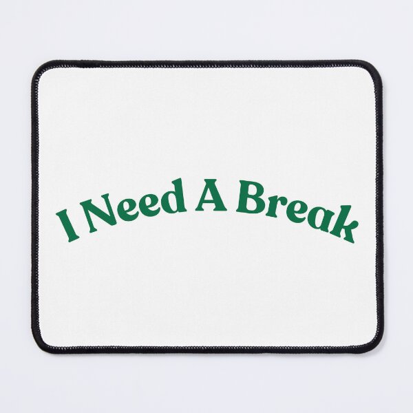 Item preview, I Need a Break Type designed and sold by ZaibsDesigns.