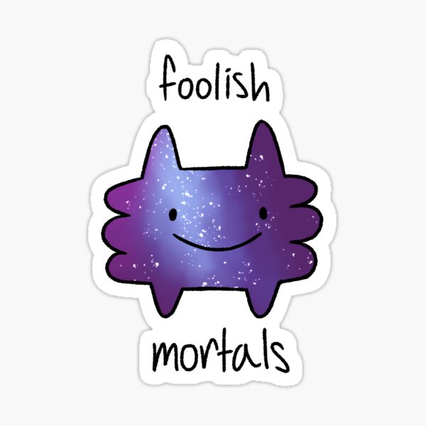 Foolish Mortals Sticker