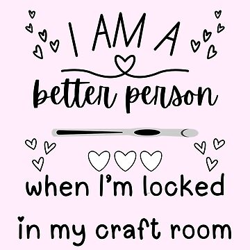 Artwork thumbnail, I Am A Better Person When I'm Locked In My Craft Room - Crochet Lover by Wiss2Arts
