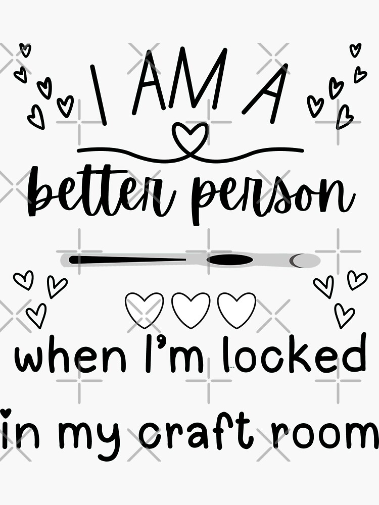 Thumbnail 3 of 3, Sticker, I Am A Better Person When I'm Locked In My Craft Room - Crochet Lover designed and sold by Wiss2Arts.