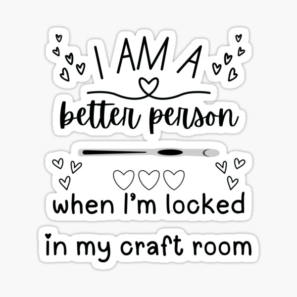 Item preview, I Am A Better Person When I'm Locked In My Craft Room - Crochet Lover designed and sold by Wiss2Arts.