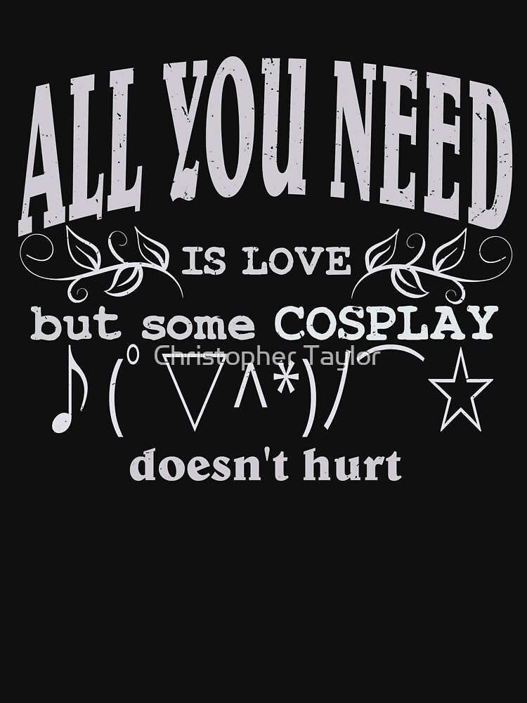 All you need is love but some COSPLAY doesn't hurt | Kaomoji by ctaylorscs