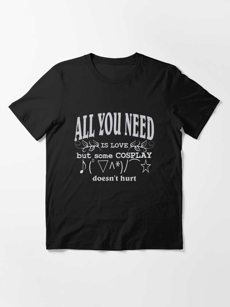 Alternate view of All you need is love but some COSPLAY doesn't hurt | Kaomoji Essential T-Shirt