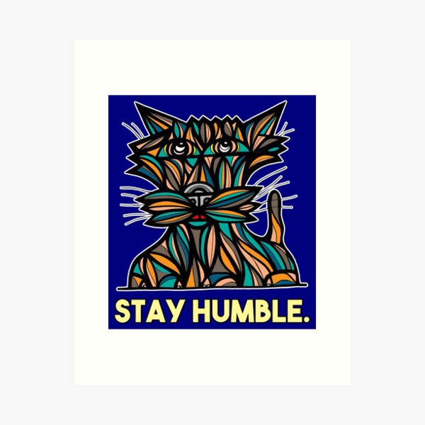 "Stay Humble." Art Print