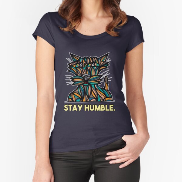 "Stay Humble." Fitted Scoop T-Shirt