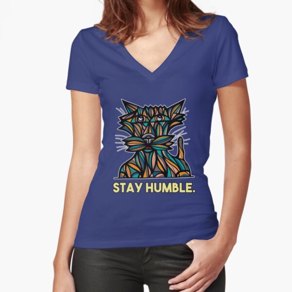 "Stay Humble." Fitted V-Neck T-Shirt