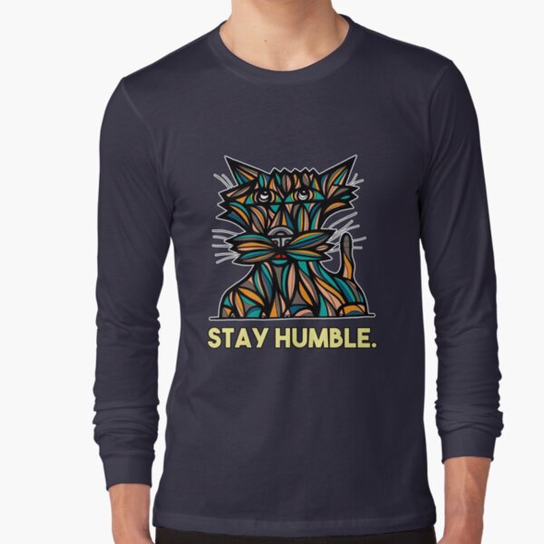 "Stay Humble." Long Sleeve T-Shirt