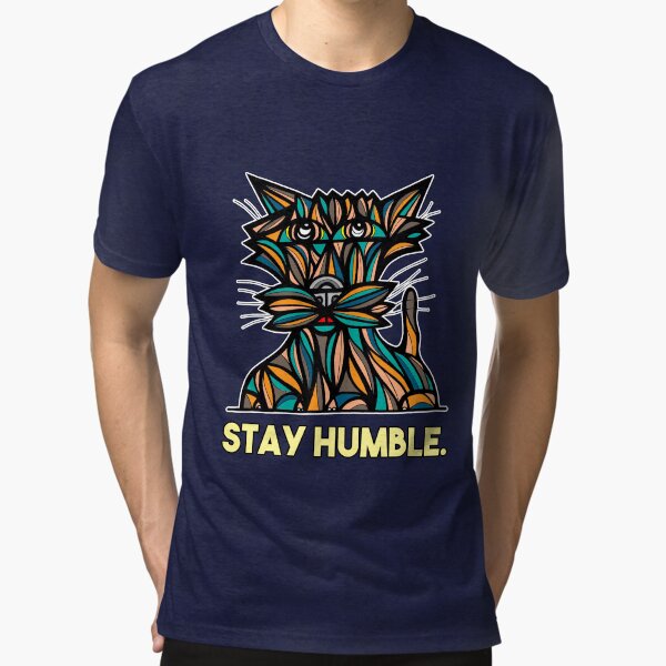 "Stay Humble." Tri-blend T-Shirt