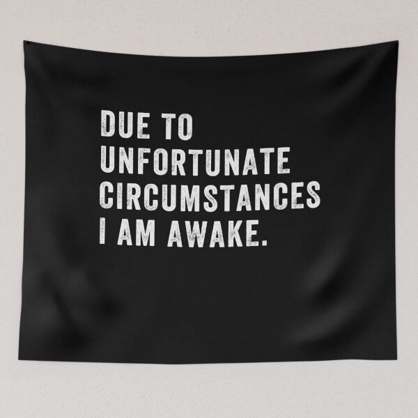 Item preview, Due to unfortunate circumstances I am awake - Funny Sleeping designed and sold by Captain Mood.