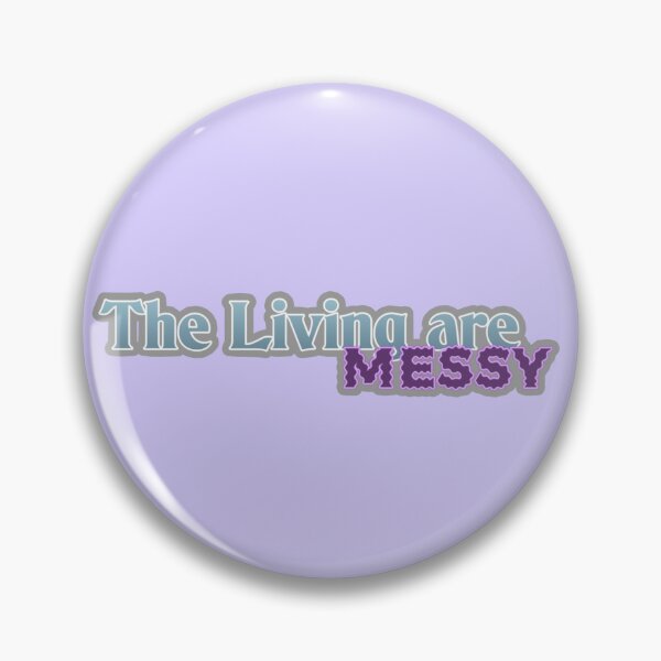 Item preview, THE LIVING ARE MESSY | Crystal Edition designed and sold by KellieSpace.