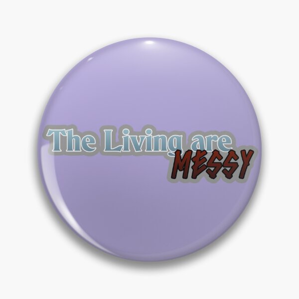 Item preview, THE LIVING ARE MESSY | Charles edition 1 designed and sold by KellieSpace.