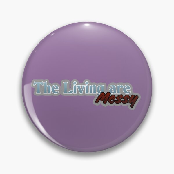 Item preview, THE LIVING ARE MESSY | Charles edition 2 designed and sold by KellieSpace.