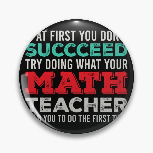 Item preview, If At First You Don't Succceed Try Doing What Your Math Teacher Told You Yo Do The First Time. - Funny Math Teacher designed and sold by zeviwanty.