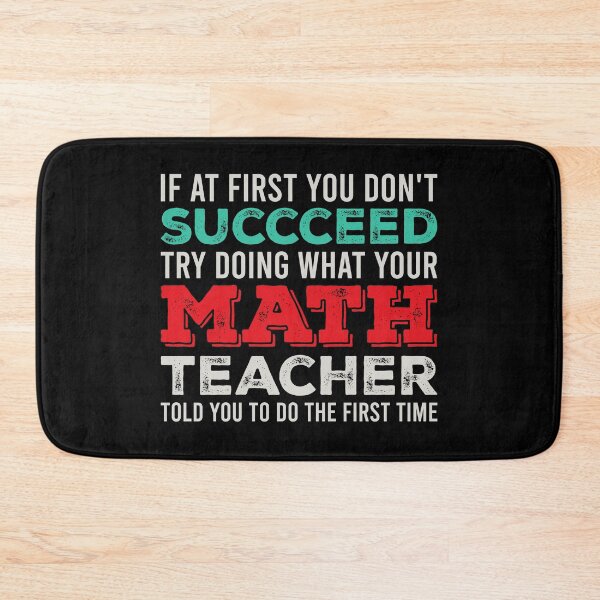 Item preview, If At First You Don't Succceed Try Doing What Your Math Teacher Told You Yo Do The First Time. - Funny Math Teacher designed and sold by zeviwanty.