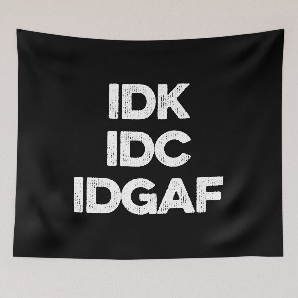 Item preview, IDK IDC IDGAF designed and sold by zeviwanty.