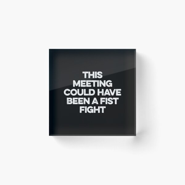 Item preview, This Meeting Could Have Been A Fist Fight designed and sold by zeviwanty.