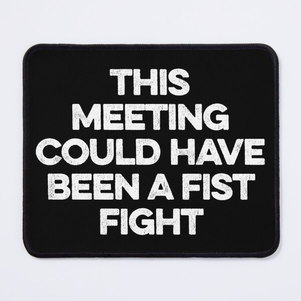 Item preview, This Meeting Could Have Been A Fist Fight designed and sold by zeviwanty.