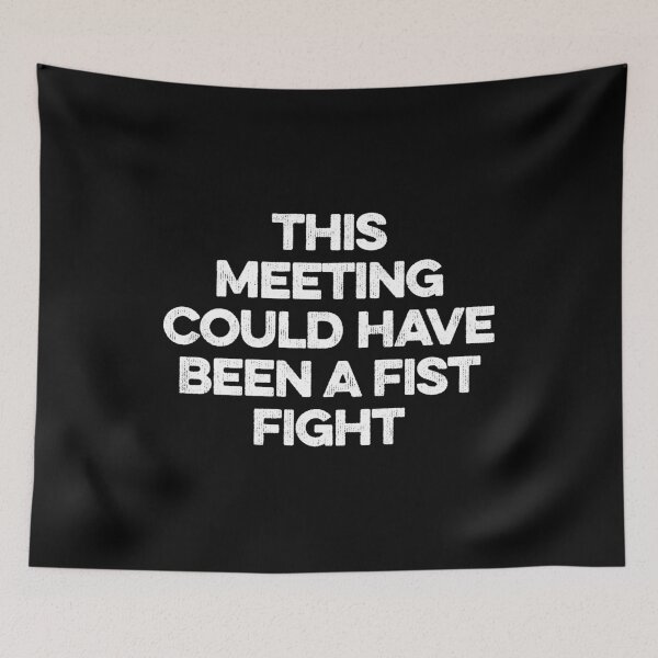 Item preview, This Meeting Could Have Been A Fist Fight designed and sold by zeviwanty.