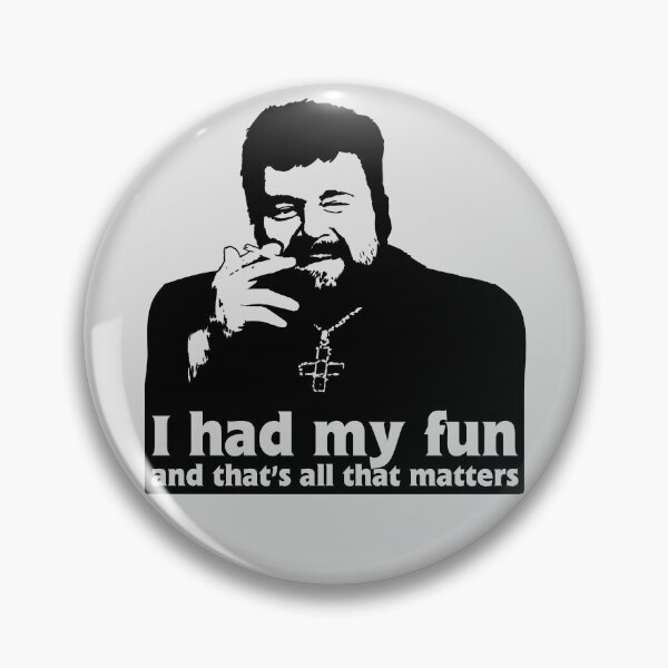 Item preview, Father Finton Stack - I Had My Fun Quote designed and sold by Meta Cortex.