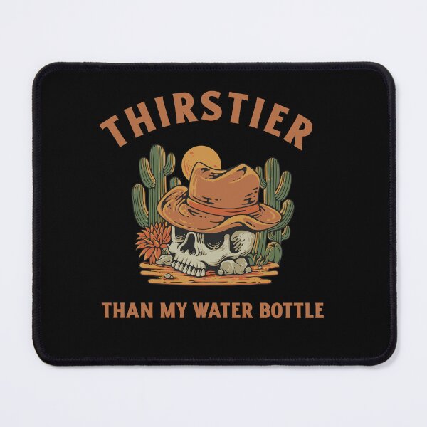 Item preview, Thirstier Than My Water Bottle designed and sold by TrippyOutfitter.