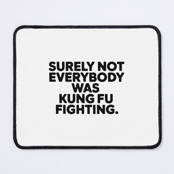 Item preview, Surely Not Everybody Was Kung Fu Fighting designed and sold by NiftyWrx.
