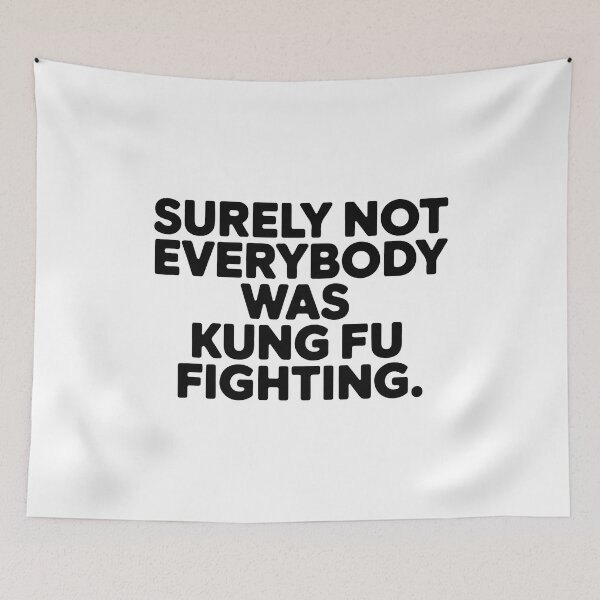 Item preview, Surely Not Everybody Was Kung Fu Fighting designed and sold by NiftyWrx.