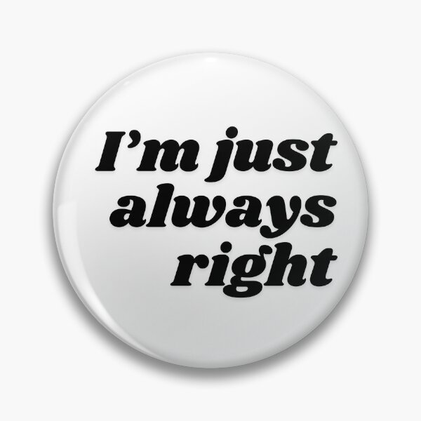 Item preview, I'm just always right! Shirt for know-it-alls and smart alecks designed and sold by ItziBi.