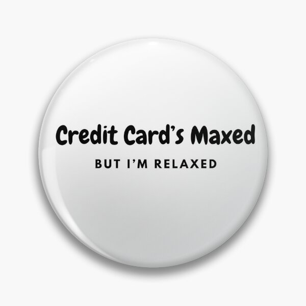 Item preview, Bad Economy Joke - Credit Card's Maxed but I'm Relaxed designed and sold by M1234s.